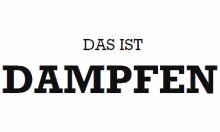 Das ist Dampfen